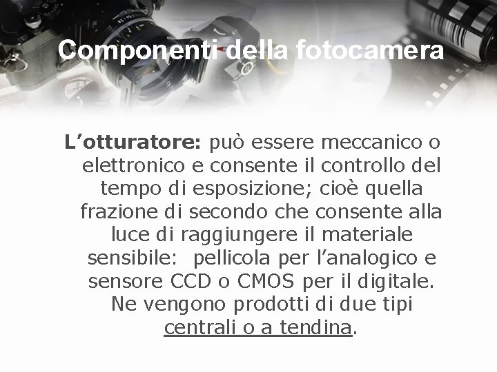 Componenti della fotocamera L’otturatore: può essere meccanico o elettronico e consente il controllo del