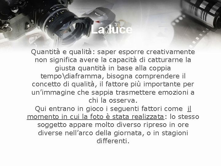 La luce Quantità e qualità: saper esporre creativamente non significa avere la capacità di