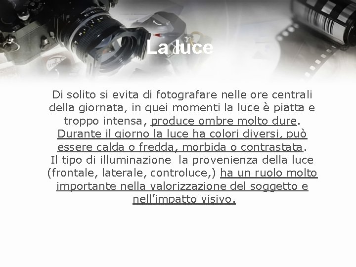 La luce Di solito si evita di fotografare nelle ore centrali della giornata, in