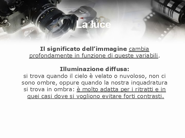 La luce Il significato dell’immagine cambia profondamente in funzione di queste variabili. Illuminazione diffusa: