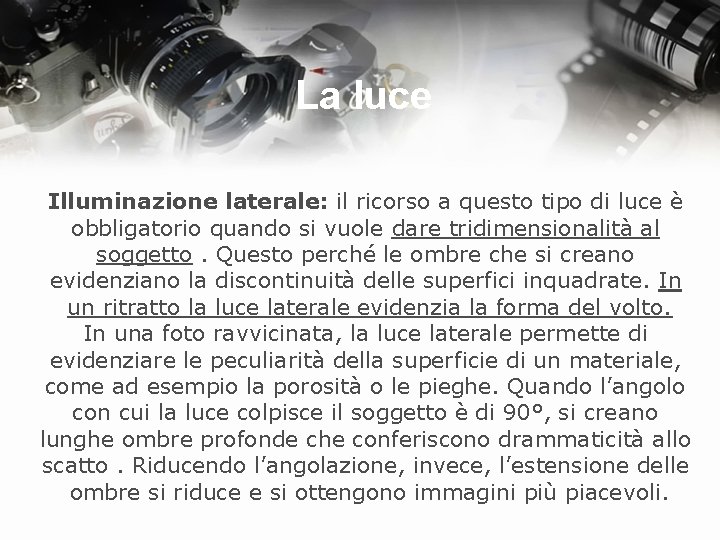 La luce Illuminazione laterale: il ricorso a questo tipo di luce è obbligatorio quando