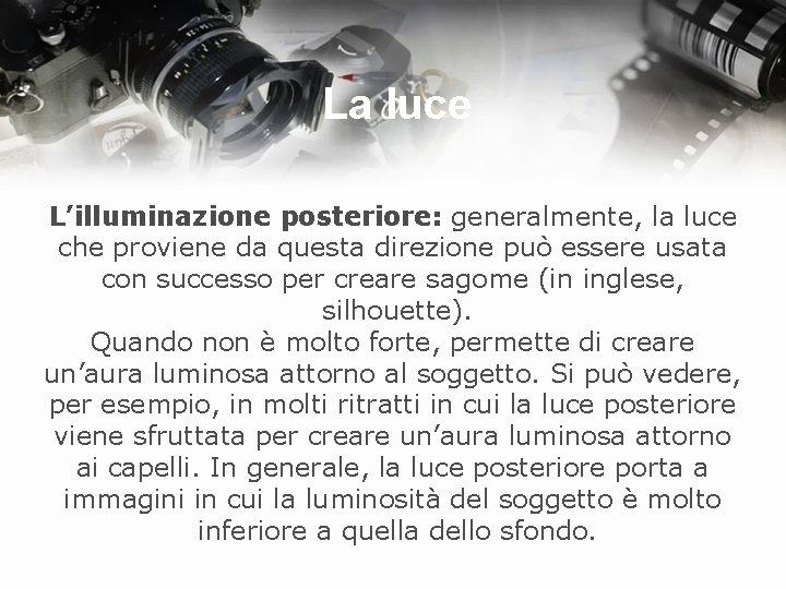 La luce L’illuminazione posteriore: generalmente, la luce che proviene da questa direzione può essere