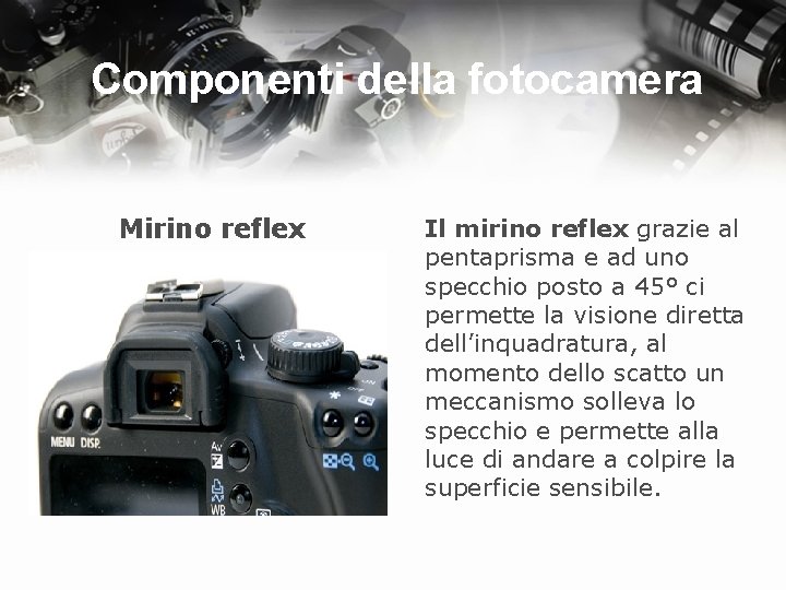 Componenti della fotocamera Mirino reflex Il mirino reflex grazie al pentaprisma e ad uno