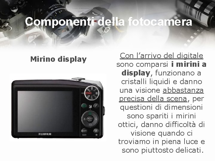 Componenti della fotocamera Mirino display Con l’arrivo del digitale sono comparsi i mirini a