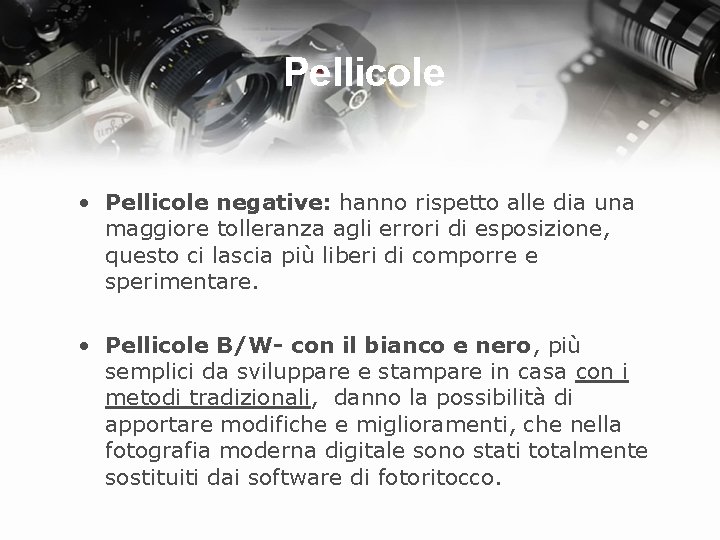 Pellicole • Pellicole negative: hanno rispetto alle dia una maggiore tolleranza agli errori di