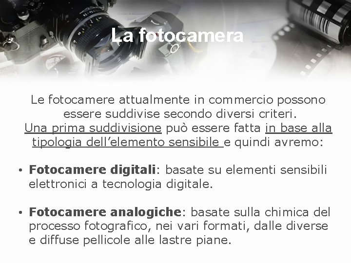 La fotocamera Le fotocamere attualmente in commercio possono essere suddivise secondo diversi criteri. Una