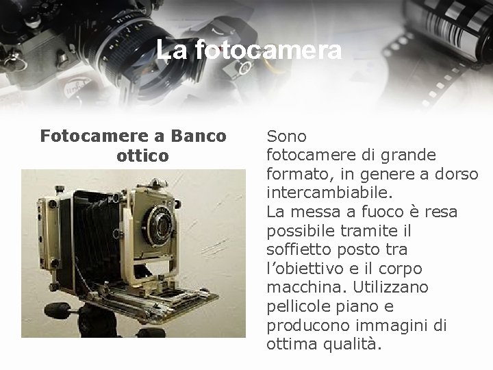 La fotocamera Fotocamere a Banco ottico Sono fotocamere di grande formato, in genere a