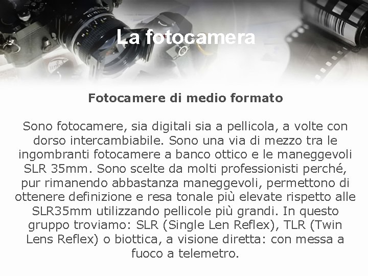 La fotocamera Fotocamere di medio formato Sono fotocamere, sia digitali sia a pellicola, a