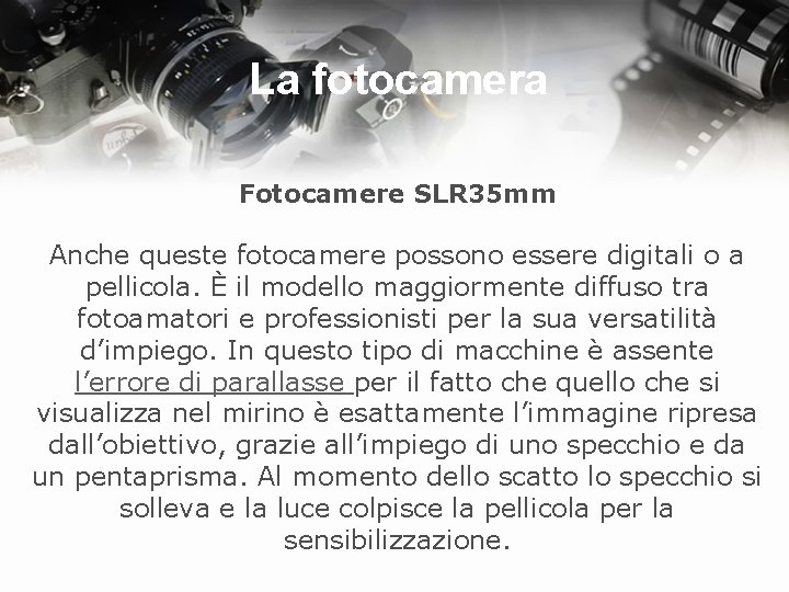 La fotocamera Fotocamere SLR 35 mm Anche queste fotocamere possono essere digitali o a