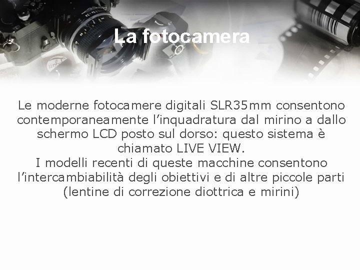 La fotocamera Le moderne fotocamere digitali SLR 35 mm consentono contemporaneamente l’inquadratura dal mirino