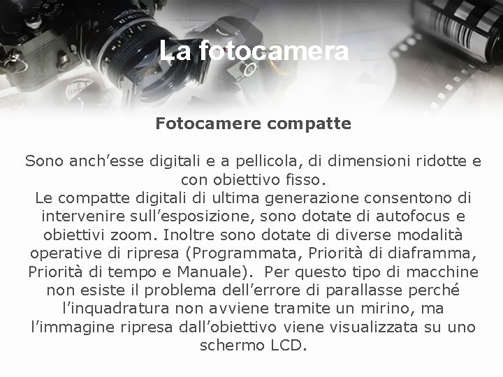 La fotocamera Fotocamere compatte Sono anch’esse digitali e a pellicola, di dimensioni ridotte e