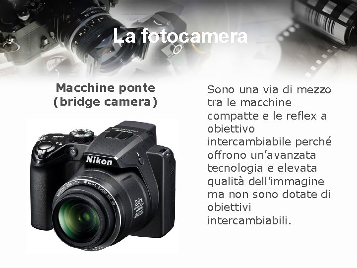 La fotocamera Macchine ponte (bridge camera) Sono una via di mezzo tra le macchine