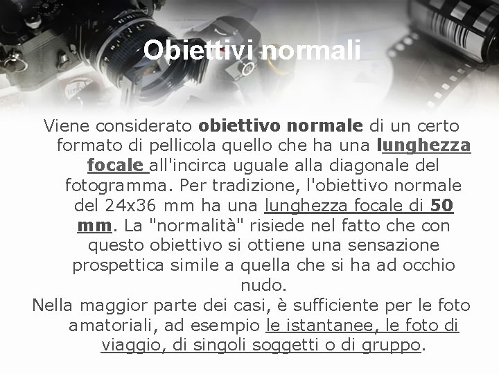 Obiettivi normali Viene considerato obiettivo normale di un certo formato di pellicola quello che