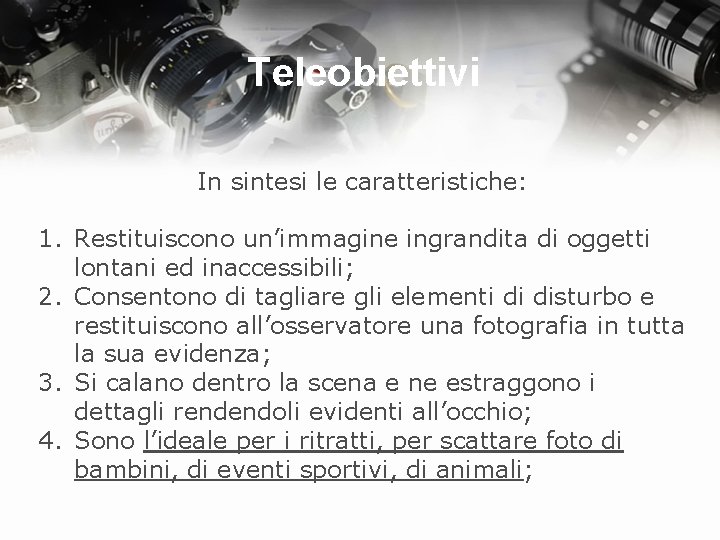 Teleobiettivi In sintesi le caratteristiche: 1. Restituiscono un’immagine ingrandita di oggetti lontani ed inaccessibili;