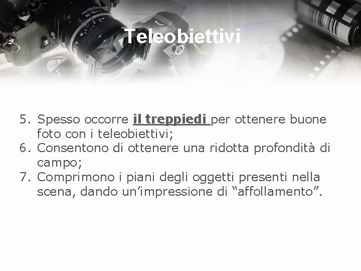 Teleobiettivi 5. Spesso occorre il treppiedi per ottenere buone foto con i teleobiettivi; 6.