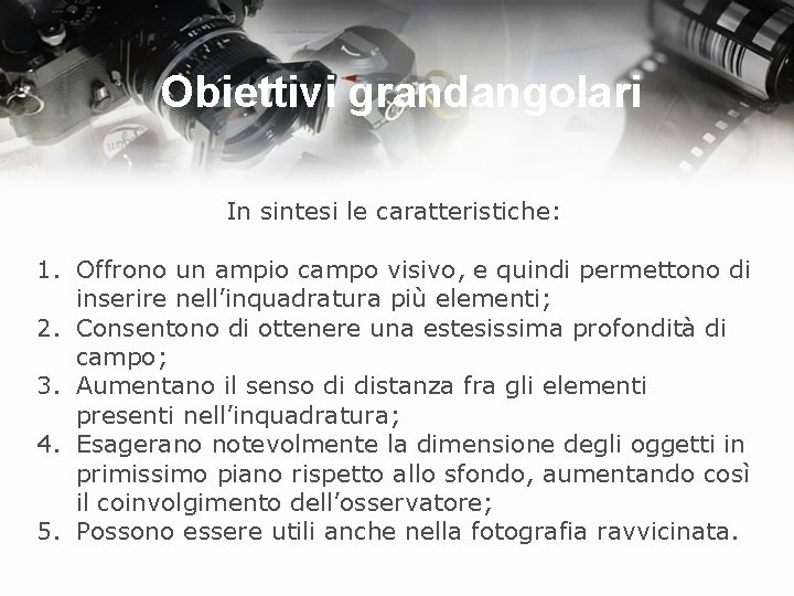 Obiettivi grandangolari In sintesi le caratteristiche: 1. Offrono un ampio campo visivo, e quindi