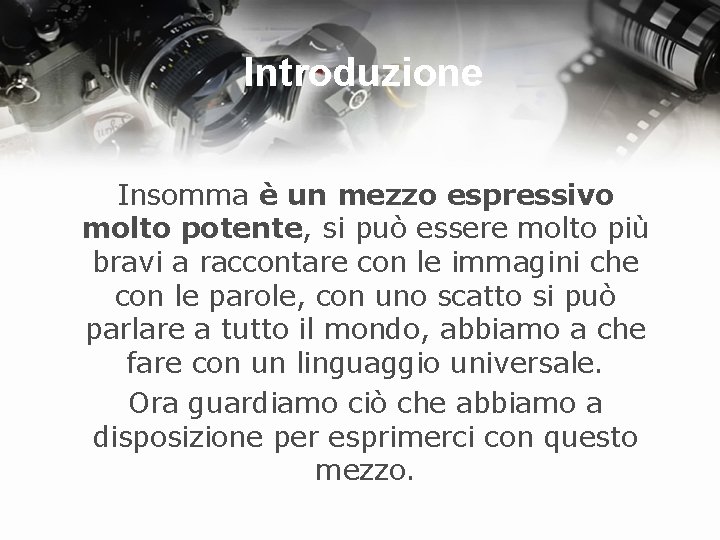 Introduzione Insomma è un mezzo espressivo molto potente, si può essere molto più bravi