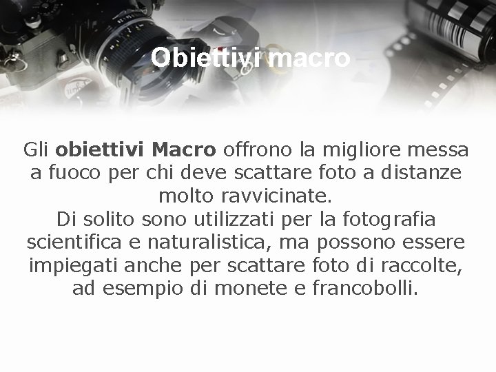 Obiettivi macro Gli obiettivi Macro offrono la migliore messa a fuoco per chi deve