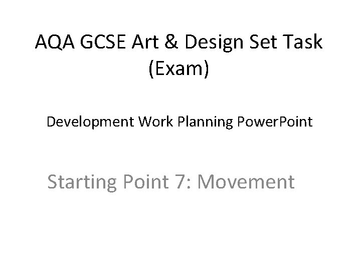 AQA GCSE Art & Design Set Task (Exam) Development Work Planning Power. Point Starting