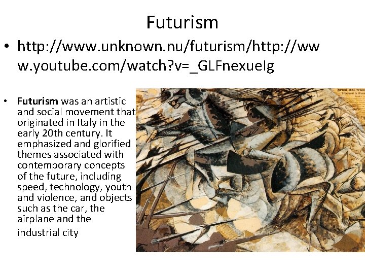 Futurism • http: //www. unknown. nu/futurism/http: //ww w. youtube. com/watch? v=_GLFnexue. Ig • Futurism