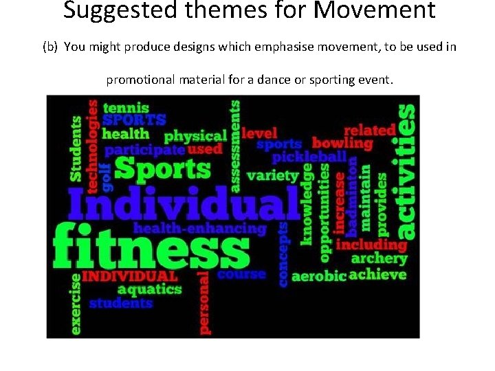 Suggested themes for Movement (b) You might produce designs which emphasise movement, to be
