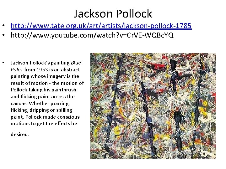 Jackson Pollock • http: //www. tate. org. uk/artists/jackson-pollock-1785 • http: //www. youtube. com/watch? v=Cr.