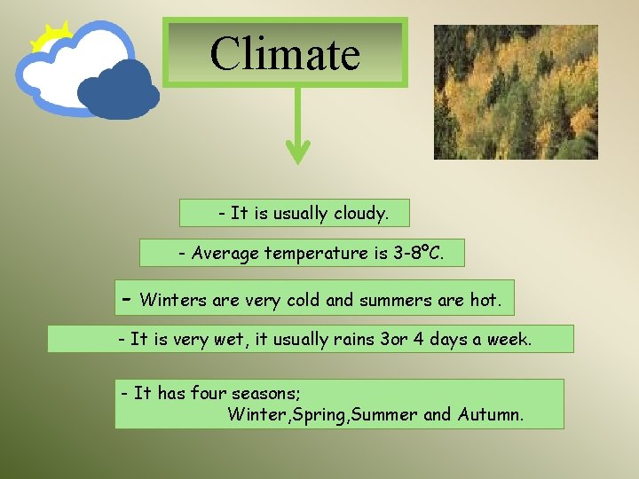 Climate - It is usually cloudy. - Average temperature is 3 -8ºC. - Winters Climate - It is usually cloudy. - Average temperature is 3 -8ºC. - Winters