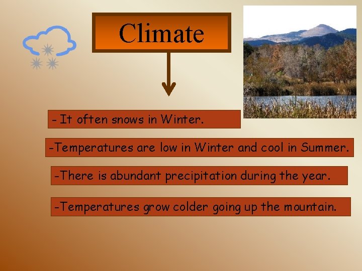Climate - It often snows in Winter. -Temperatures are low in Winter and cool