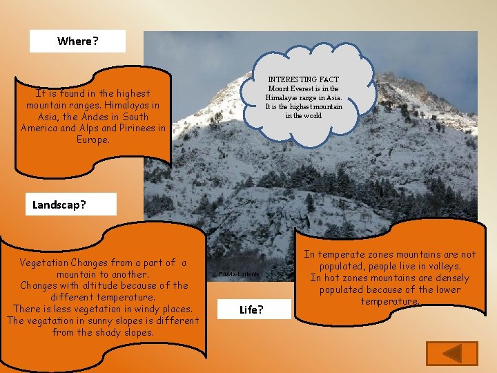 Where? INTERESTING FACT Mount Everest is in the Himalayas range in Asia. It is Where? INTERESTING FACT Mount Everest is in the Himalayas range in Asia. It is