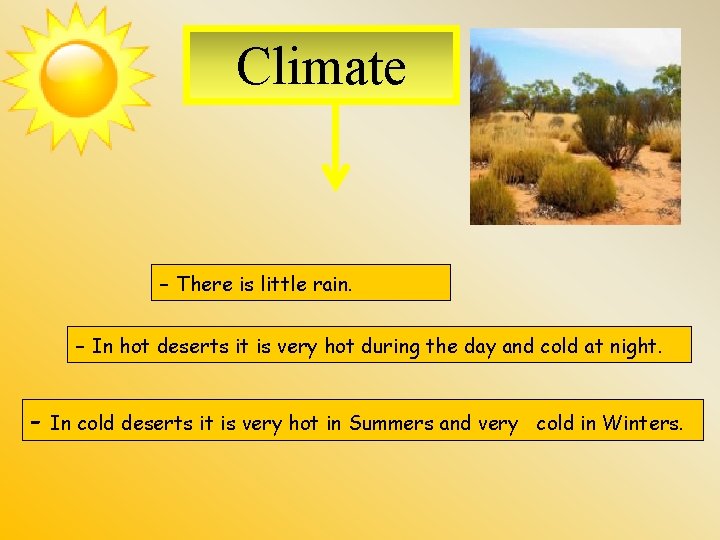 Weather Climate - There is little rain. - In hot deserts it is very