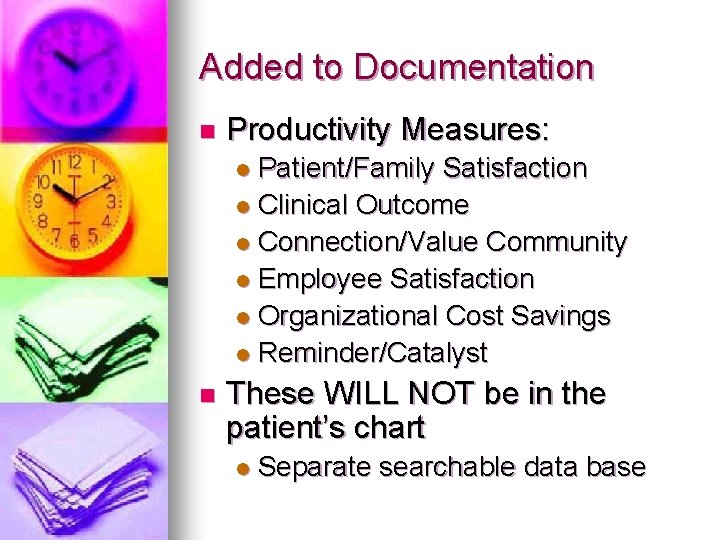 Added to Documentation n Productivity Measures: Patient/Family Satisfaction l Clinical Outcome l Connection/Value Community