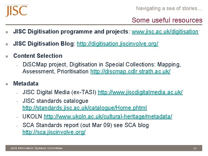 Navigating a sea of stories… Some useful resources n JISC Digitisation programme and projects: