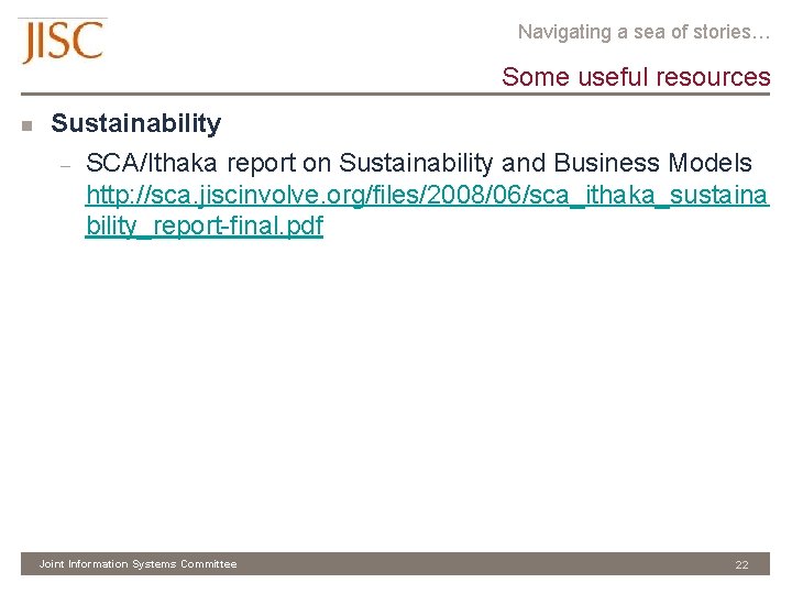 Navigating a sea of stories… Some useful resources n Sustainability – SCA/Ithaka report on