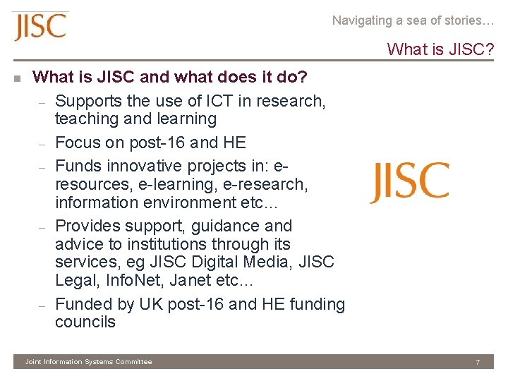 Navigating a sea of stories… What is JISC? n What is JISC and what