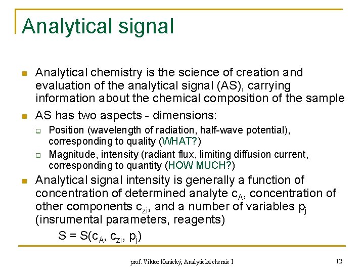Analytical signal n n Analytical chemistry is the science of creation and evaluation of