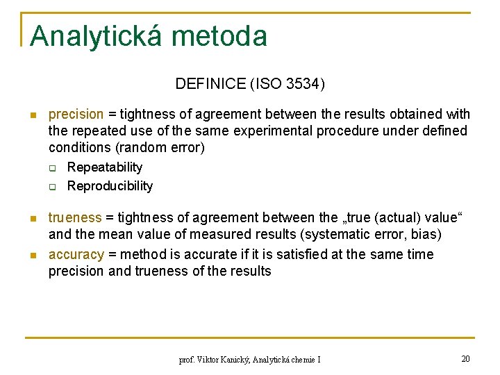 Analytická metoda DEFINICE (ISO 3534) n precision = tightness of agreement between the results