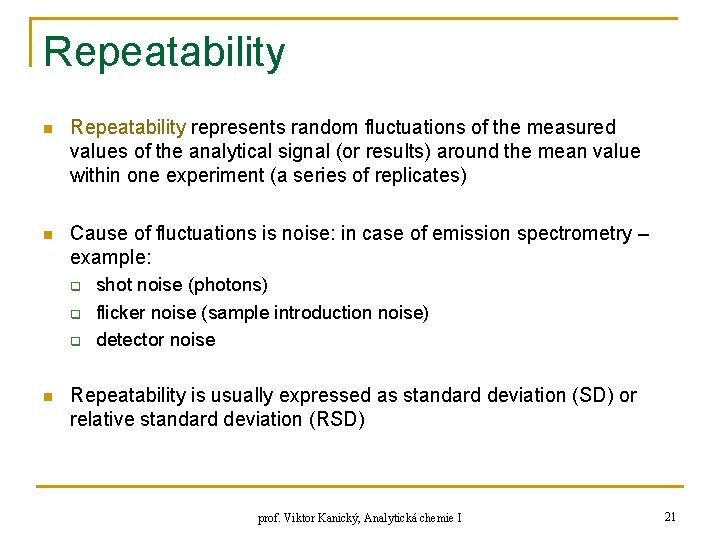 Repeatability n Repeatability represents random fluctuations of the measured values of the analytical signal