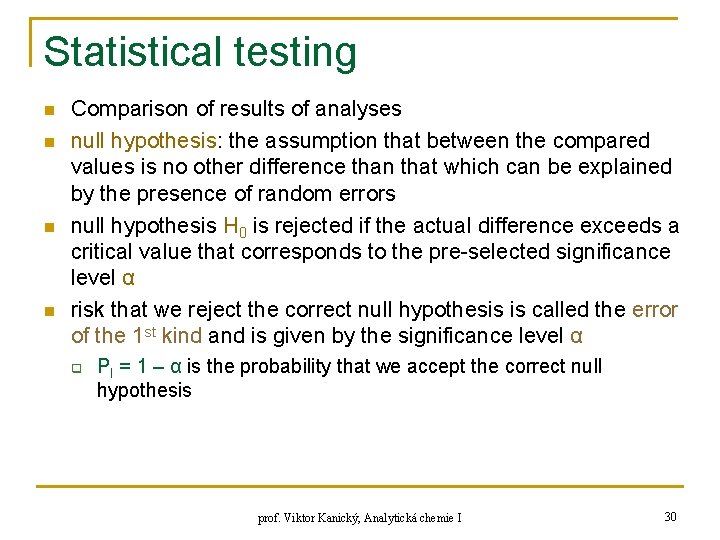 Statistical testing n n Comparison of results of analyses null hypothesis: the assumption that