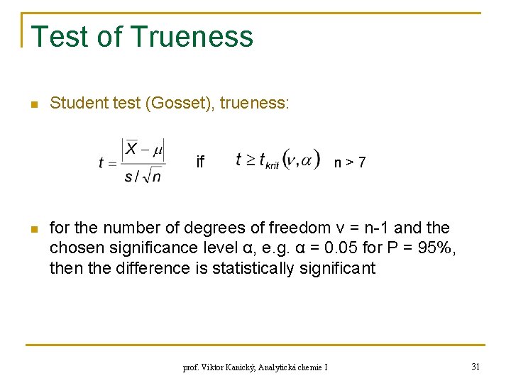 Test of Trueness n Student test (Gosset), trueness: if n n>7 for the number