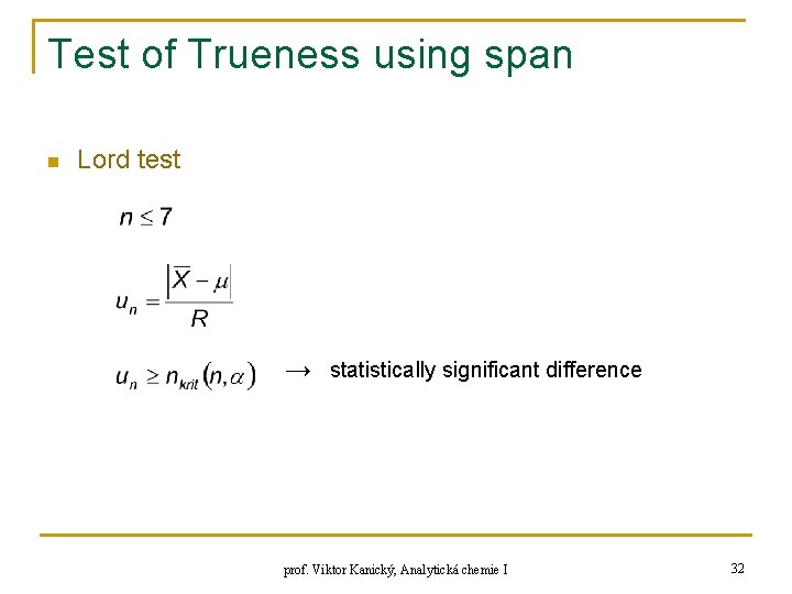 Test of Trueness using span n Lord test → statistically significant difference prof. Viktor