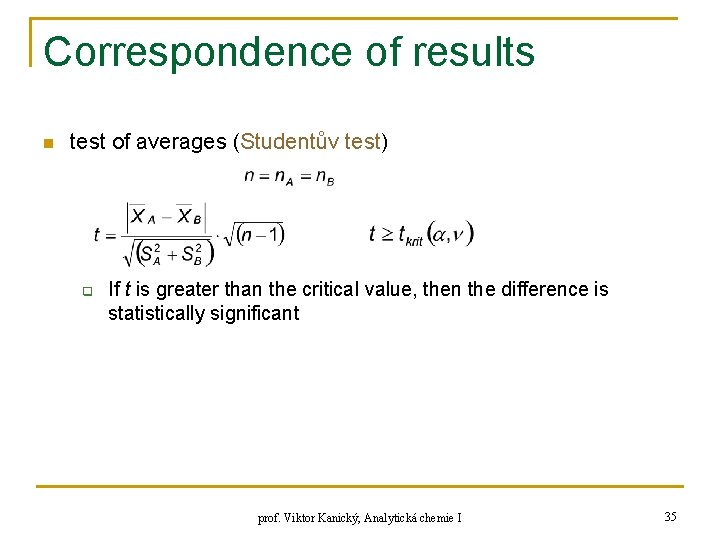 Correspondence of results n test of averages (Studentův test) q If t is greater