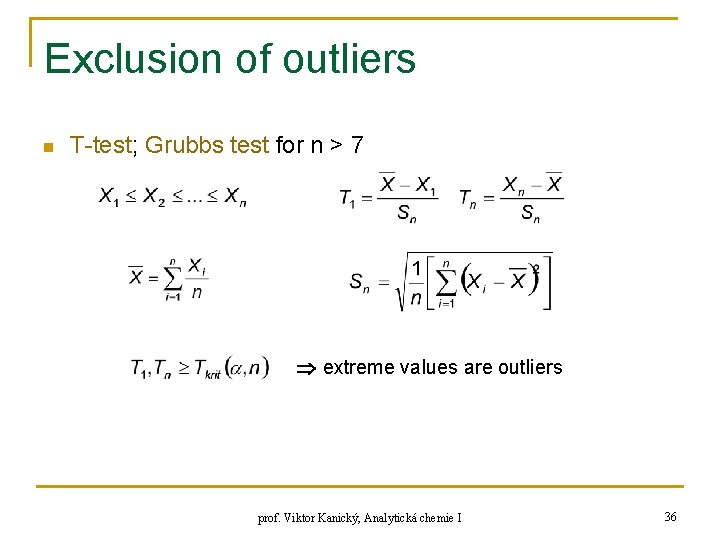Exclusion of outliers n T-test; Grubbs test for n > 7 extreme values are