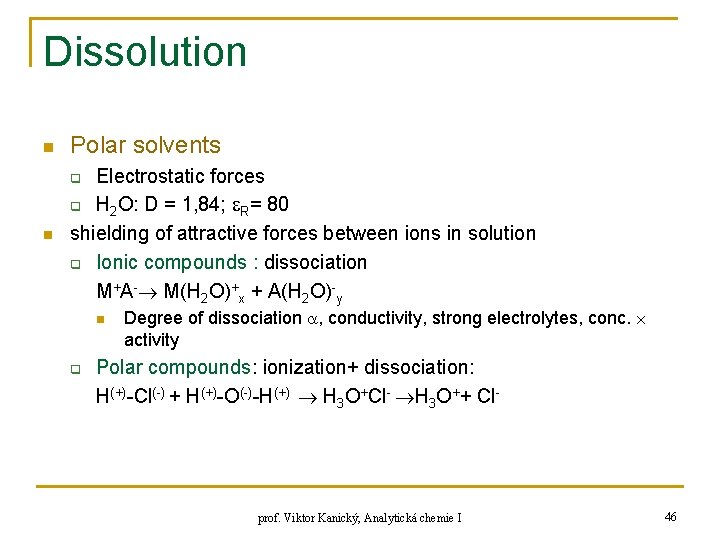 Dissolution n Polar solvents n Electrostatic forces q H 2 O: D = 1,