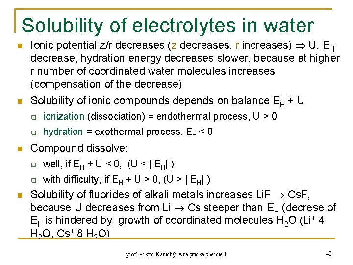 Solubility of electrolytes in water n n Ionic potential z/r decreases (z decreases, r