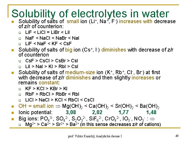 Solubility of electrolytes in water n Solubility of salts of small ion (Li+, Na+,