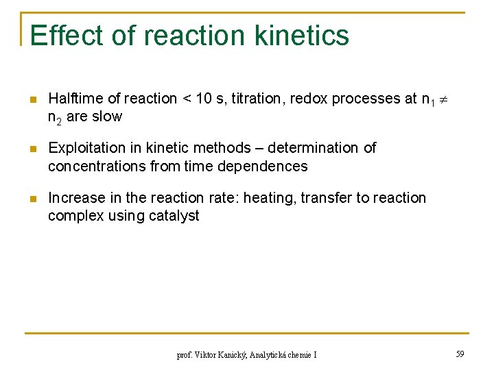 Effect of reaction kinetics n Halftime of reaction < 10 s, titration, redox processes