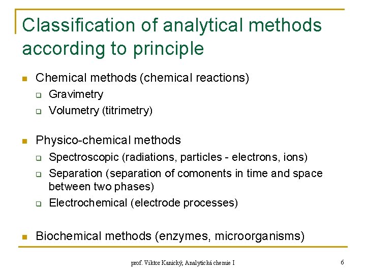 Classification of analytical methods according to principle n Chemical methods (chemical reactions) q q