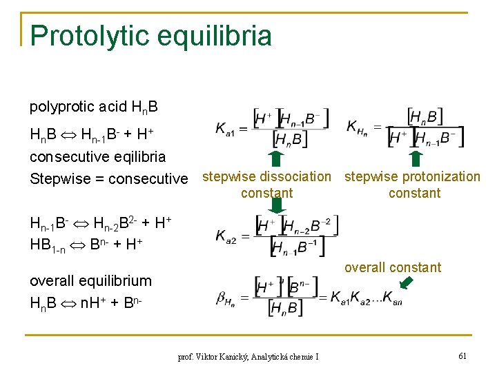 Protolytic equilibria polyprotic acid Hn. B Hn-1 B- + H+ consecutive eqilibria Stepwise =