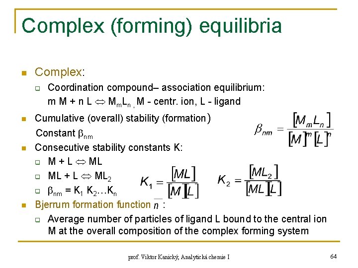 Complex (forming) equilibria n Complex: q n n n Coordination compound– association equilibrium: m