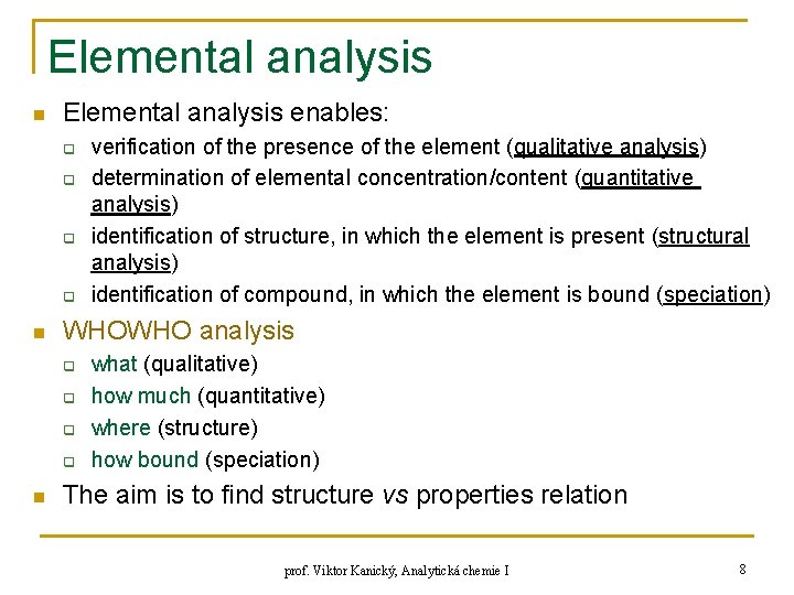 Elemental analysis n Elemental analysis enables: q q n WHOWHO analysis q q n